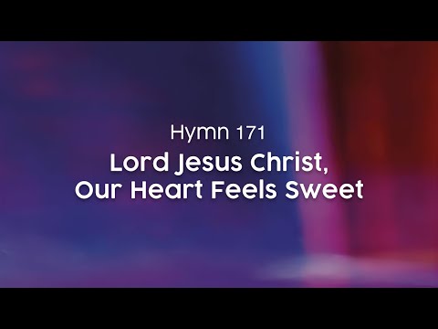 Lord Jesus Christ, Our Heart Feels Sweet - Hymn 171