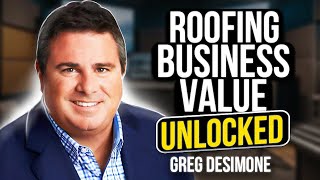 Unlocking the Value of Your Roofing Business with Greg DeSimone | The Roofer Show