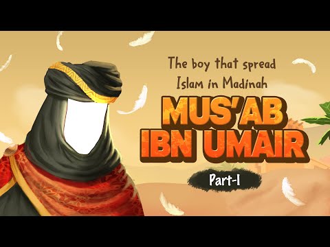 Mus'ab ibn Umair RA part 1: The Boy that Spread Islam in Madinah - Yusha Evans