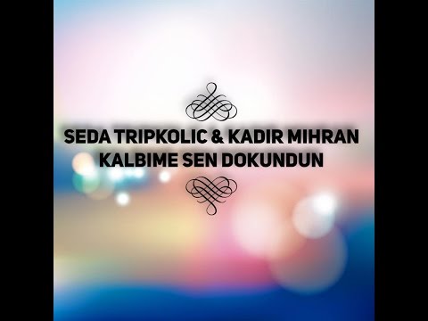Kadir Mihran - Kalbime Sen Dokundun ( Düet : Seda Tripkolic )