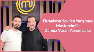 MASTERCHEF'E DAMGA VURAN YARIŞMACILAR