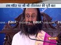 Only solution of Ayodhya dispute is to shift mosque to a nearby place, says Sri Sri Ravi Shankar
