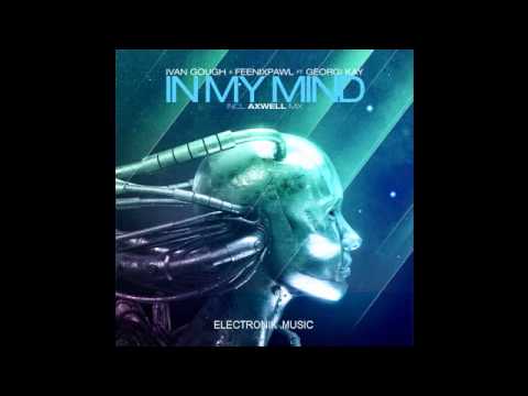 Ivan Gough & Feenixpawl feat.Georgi Kay - In My Mind (Axwell Mix)