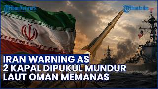 Iran Kirim Peringatan ke AS! Pukul Mundur 2 Kapal Trump di Laut Oman Pakai Drone Ofensif & Rudal