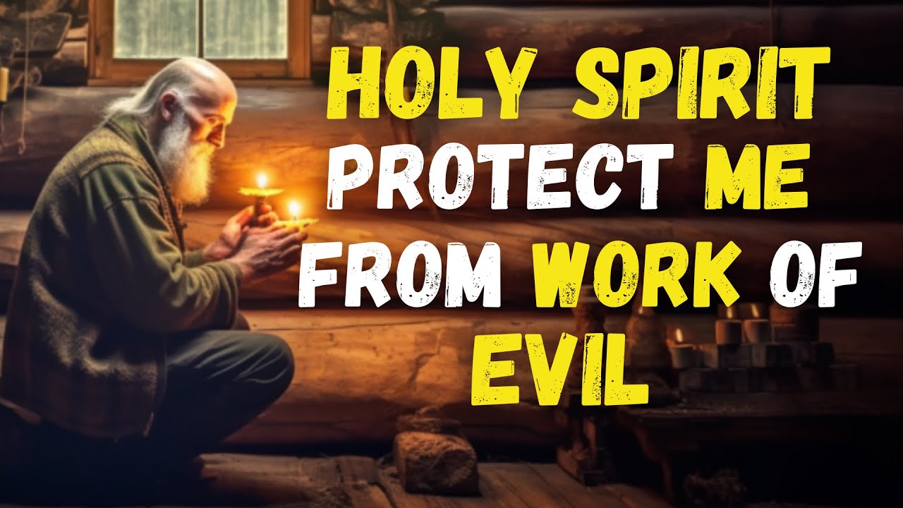 HOLY SPIRIT Shield Me and My FAMILY from All WORKS of EVIL