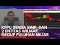 KPPU Denda SIMP Dan 2 Entitas Wilmar Group Puluhan Miliar IDX CHANNEL