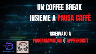 Un coffee break insieme a Pausa Caffè: Riservato a Programmatori o Apprendisti
