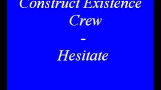 Construct Existence Crew Hesitate