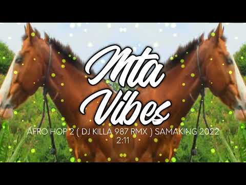 •2022 AFRO HOP 2 ( DJ KILLA 987 RMX) SAMAKING•