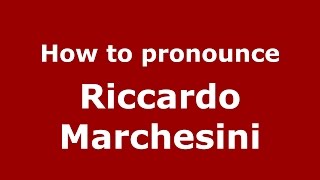 How to pronounce Riccardo Marchesini