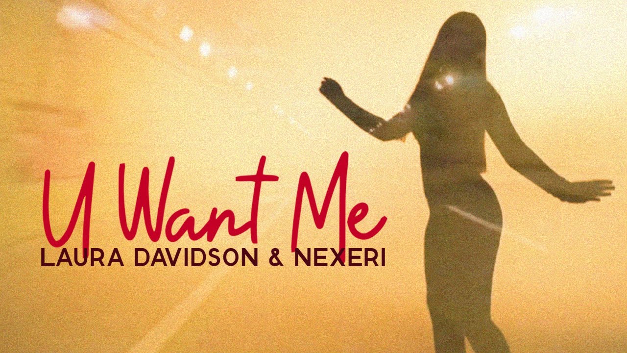 Laura Davidson & Nexeri — U Want Me