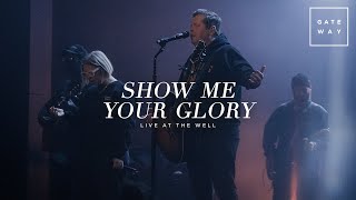 Show Me Your Glory (Live at The Well) | feat. Lauren Mwonga &amp; Levi Smith | Gateway Worship