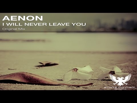 OUT NOW! Aenon - I Will Never Leave You (Original Mix) [State Control Records]