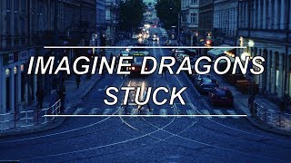 Stuck - Imagine Dragons (Lyrics)