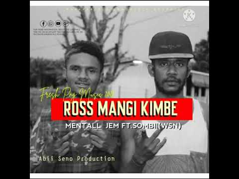 ROSS MANGI KIMBE(2021)PNG MUSIC_MENTALL JEM FT. SOMBII(WSN)