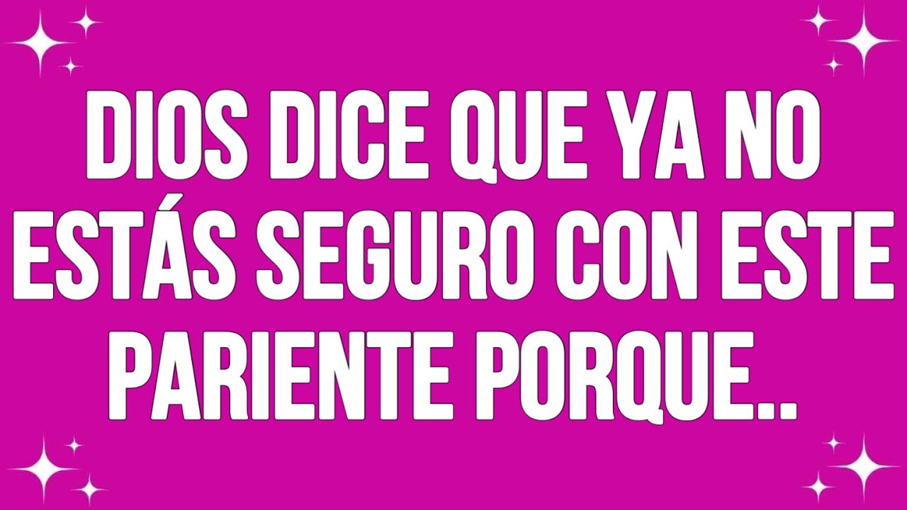 Dios dice que ya no estás seguro con este pariente porque...