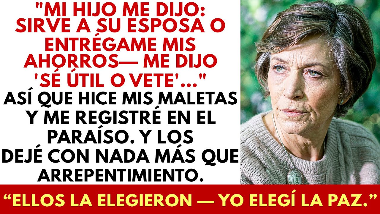 Mi Hijo Me Exigió Mis Ahorros o Servir a Su Esposa, Así Que Me Fui al Paraíso