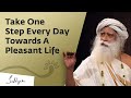 Take One Step Every Day Towards A Pleasant Life | Sadhguru