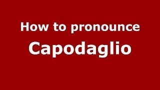 How to pronounce Capodaglio