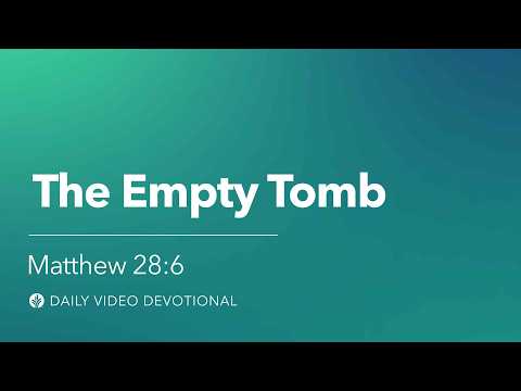 The Empty Tomb | Matthew 28:6 | Our Daily Bread Video Devotional
