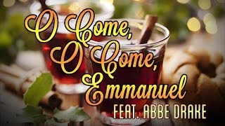 O Come, O Come, Emmanuel feat. Abbe Drake