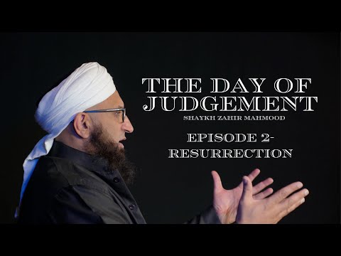 Resurrection | The Day of Judgement Series | Ep 2 | Shaykh Zahir Mahmood