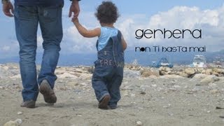 GERBERA - NON TI BASTA MAI (VIDEO UFFICIALE)