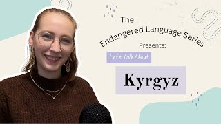 Let's Talk About Kyrgyz | Endangered Language Series