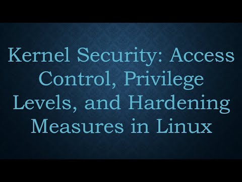 Kernel Security: Access Control, Privilege Levels, and Hardening Measures in Linux