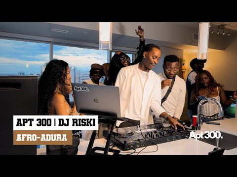 APT 300 DJ RISKI | CHILL AFROBEATS/AFRO-ADURA | FOLA, AYO MAFF, BOLU AJIBADE, P0PS, DXXN