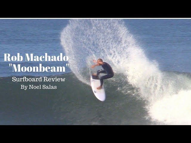 Rob Machado "Moonbeam" Surfboard Review by Noel Salas Ep.65