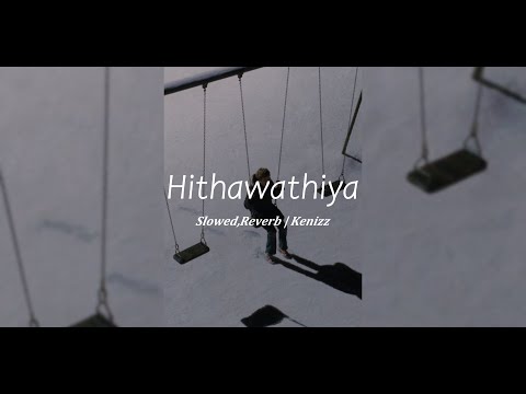 Hithawathiya හිතවතිය [ Slowed & Reverb ]