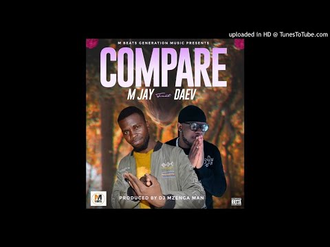 M Jay Ft. Daev- Compare (Prod.Mzenga Man)