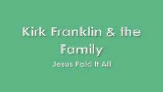 Kirk Franklin &amp; the Family - Jesus Paid It All