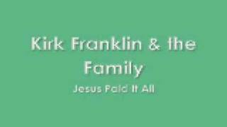 Kirk Franklin &amp; the Family - Jesus Paid It All