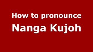 How to pronounce Nanga Kujoh