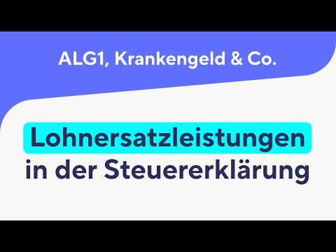 ALG 1, Krankengeld, Elterngeld & Co: Lohnersatzleistungen in der Steuererklärung 2024