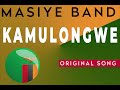 MASIYE BAND KAMULONGWE ORIGINAL SONG