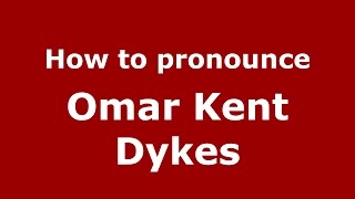 How to pronounce Omar Kent Dykes
