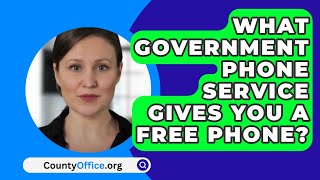 What Government Phone Service Gives You A Free Phone? - CountyOffice.org