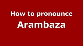 How to pronounce Arambaza
