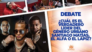¿El Lapiz, El Alfa o Santiago Matías, Cuál es el VERDADERO Líder del Género Urbano? – EL DEBATE!