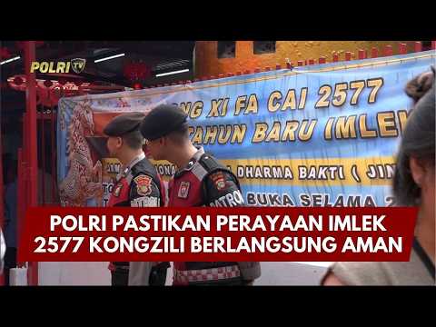 PRESISI UPDATE: POLRI PASTIKAN PERAYAAN IMLEK 2577 KONGZILI BERLANGSUNG AMAN 17/02/26 (14.00)