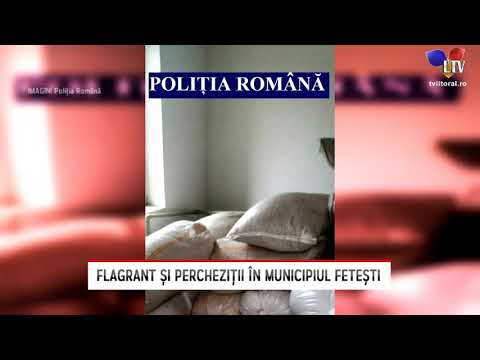 Flagrant și percheziții în municipiul Fetești - Litoral TV