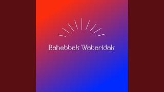 Download lagu Bahebbak Wabaridak mp3 Download lagu Bahebbak Wabaridak mp3