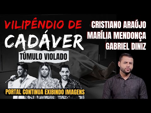 CADÁVERES DESRESPEITADOS: o que é vilipêndio? MARÍLIA MENDONÇA, CRISTIANO ARAÚJO E GABRIEL DINIZ