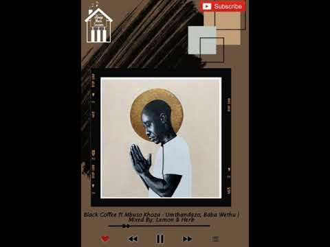Black Coffee ft Mbuso Khoza - uMthandazo, Baba Wethu (Lemon & Herb Remix)