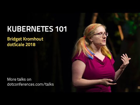 dotScale 2018 - Bridget Kromhout - Kubernetes 101