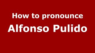 How to pronounce Alfonso Pulido