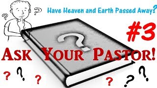 #3) Have Heaven &amp; Earth Passed Away?...Matt. 5:18 (&#39;Ask Your Pastor&#39; Series)